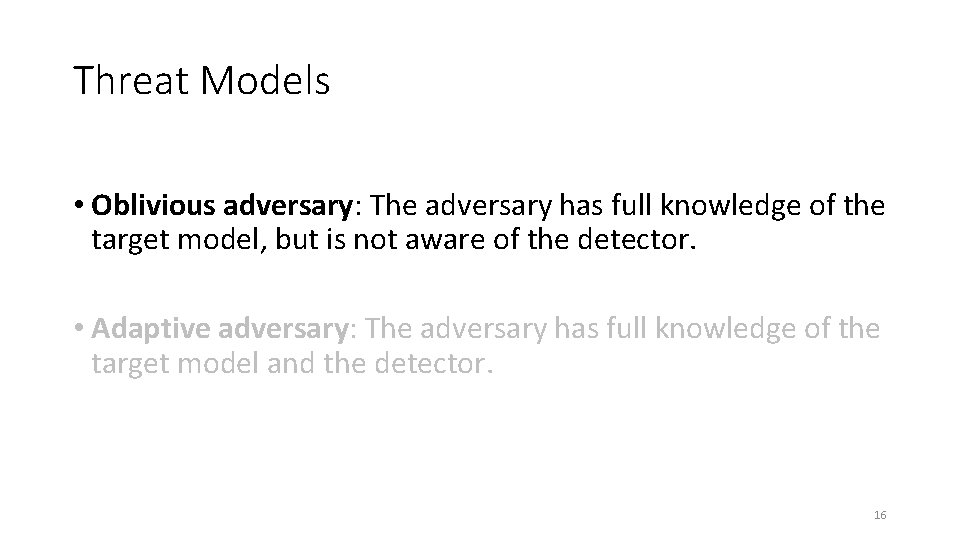 Threat Models • Oblivious adversary: The adversary has full knowledge of the target model,