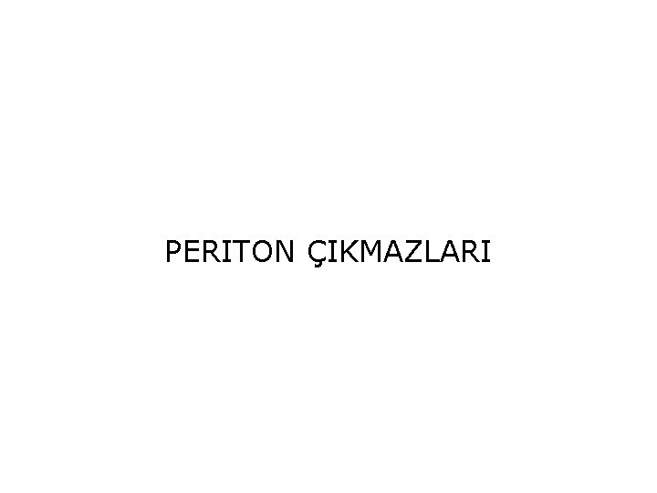 PERITON ÇIKMAZLARI 