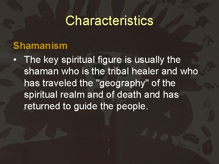 Characteristics Shamanism • The key spiritual figure is usually the shaman who is the
