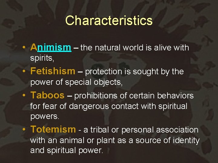 Characteristics • Animism – the natural world is alive with spirits, • Fetishism –