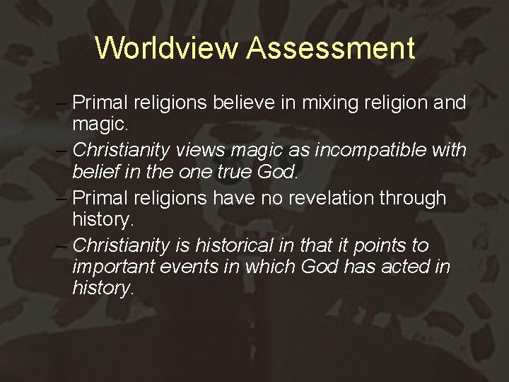 Worldview Assessment – Primal religions believe in mixing religion and magic. – Christianity views