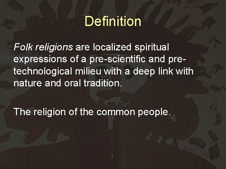 Definition Folk religions are localized spiritual expressions of a pre-scientific and pretechnological milieu with