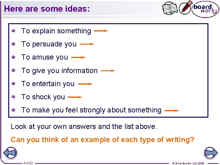 Here are some ideas: To explain something To persuade you To amuse you To