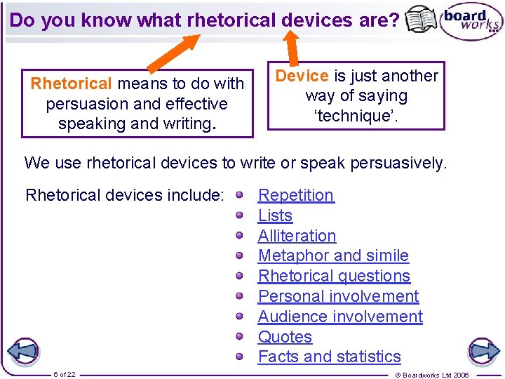 Do you know what rhetorical devices are? Rhetorical means to do with persuasion and