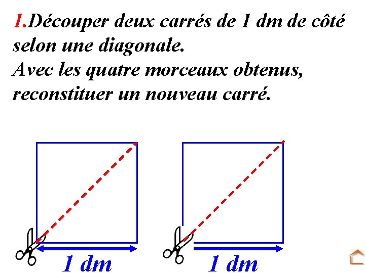 1. Découper deux carrés de 1 dm de côté selon une diagonale. Avec les