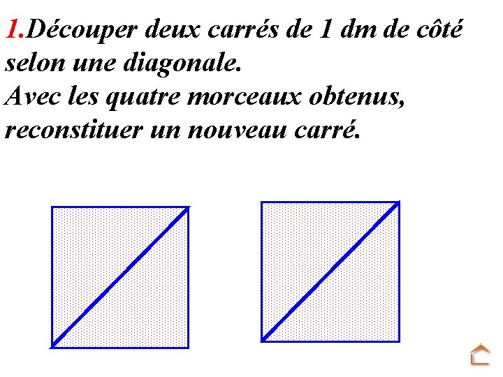 1. Découper deux carrés de 1 dm de côté selon une diagonale. Avec les