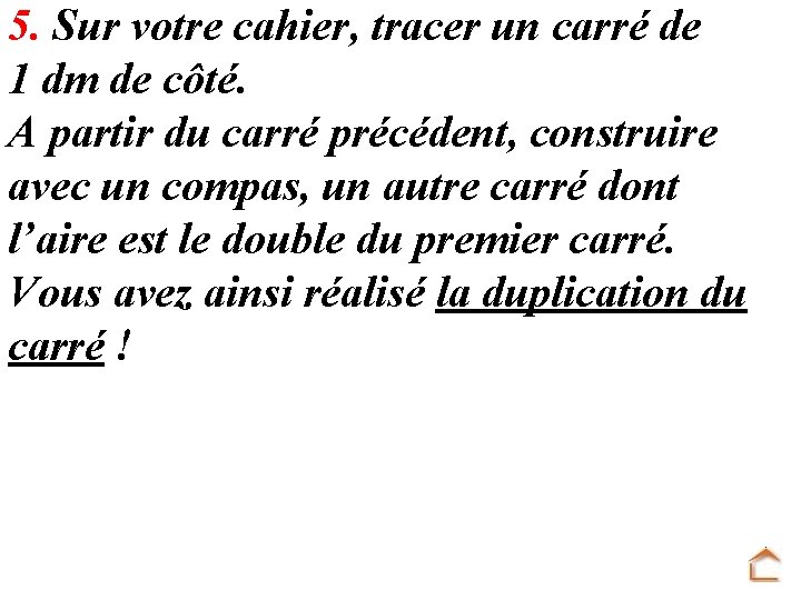 5. Sur votre cahier, tracer un carré de 1 dm de côté. A partir