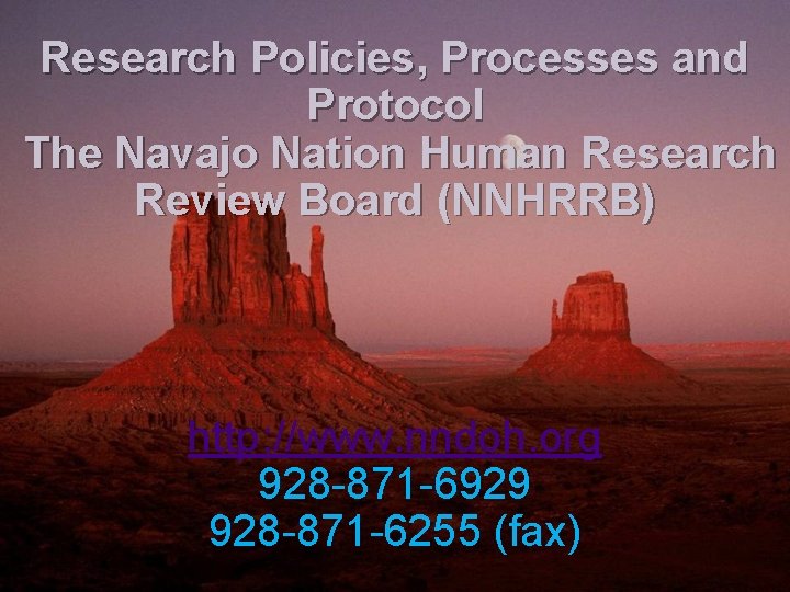 Research Policies, Processes and Protocol The Navajo Nation Human Research Review Board (NNHRRB) http: