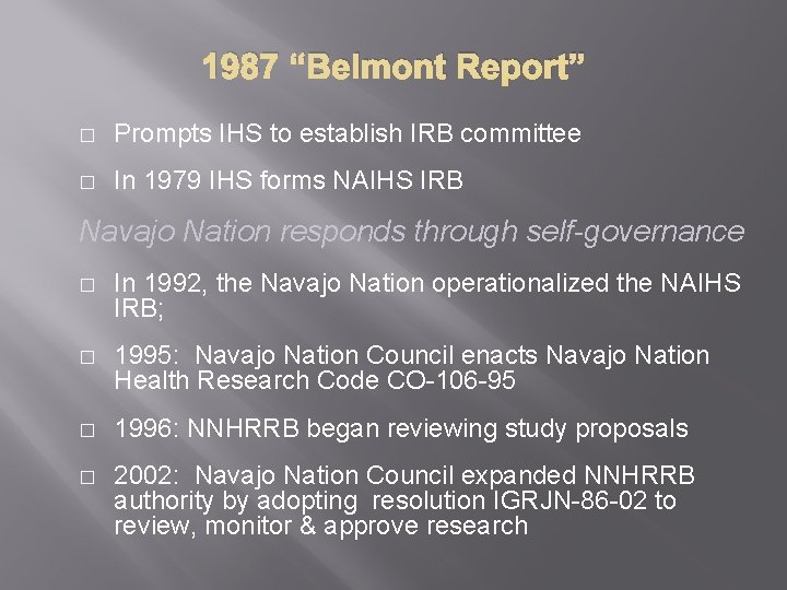1987 “Belmont Report” � Prompts IHS to establish IRB committee � In 1979 IHS