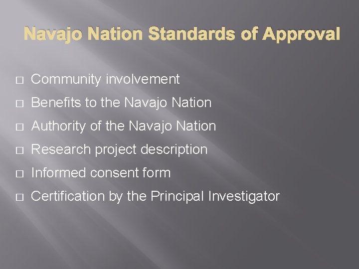  Navajo Nation Standards of Approval � Community involvement � Benefits to the Navajo