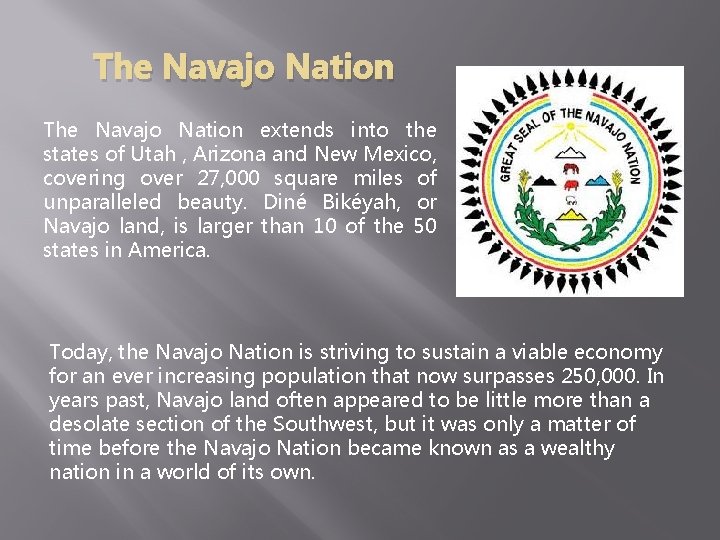 The Navajo Nation extends into the states of Utah , Arizona and New Mexico,