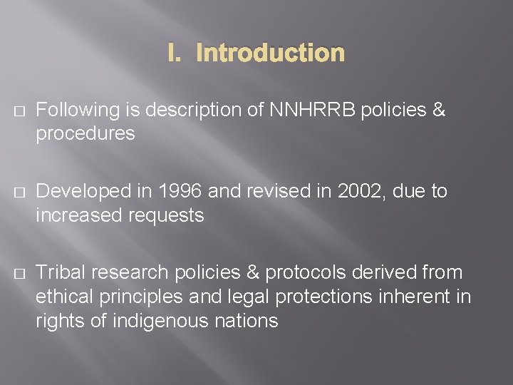 I. Introduction � Following is description of NNHRRB policies & procedures � Developed in