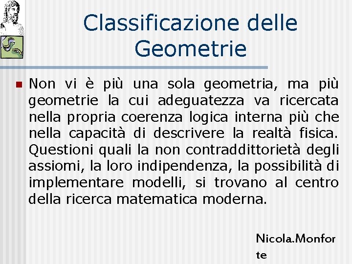 Classificazione delle Geometrie n Non vi è più una sola geometria, ma più geometrie