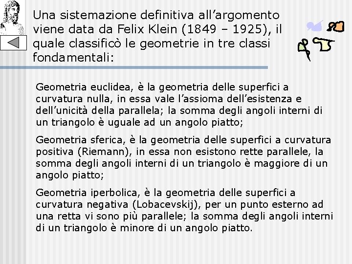 Una sistemazione definitiva all’argomento viene data da Felix Klein (1849 – 1925), il quale
