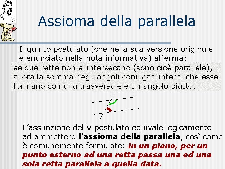 Assioma della parallela Il quinto postulato (che nella sua versione originale è enunciato nella