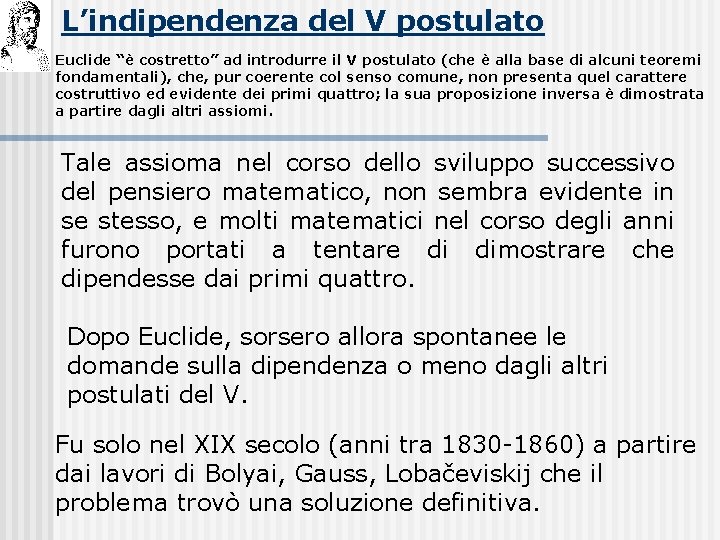L’indipendenza del V postulato Euclide “è costretto” ad introdurre il V postulato (che è