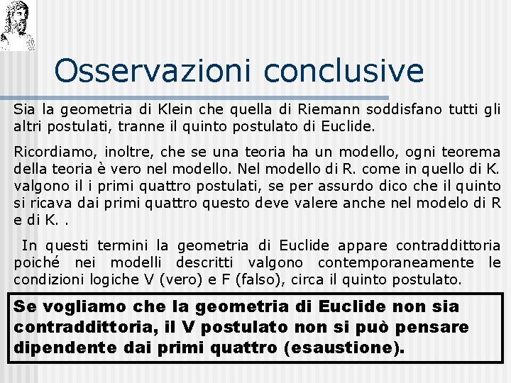 Osservazioni conclusive Sia la geometria di Klein che quella di Riemann soddisfano tutti gli