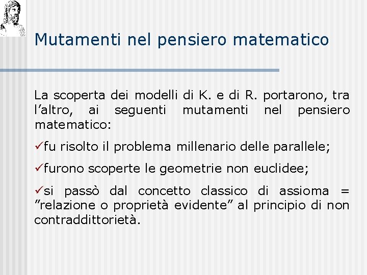 Mutamenti nel pensiero matematico La scoperta dei modelli di K. e di R. portarono,