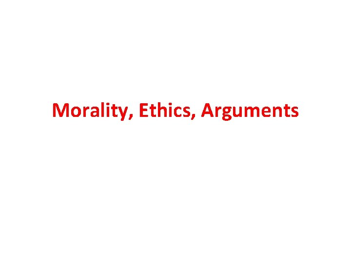 Morality, Ethics, Arguments 