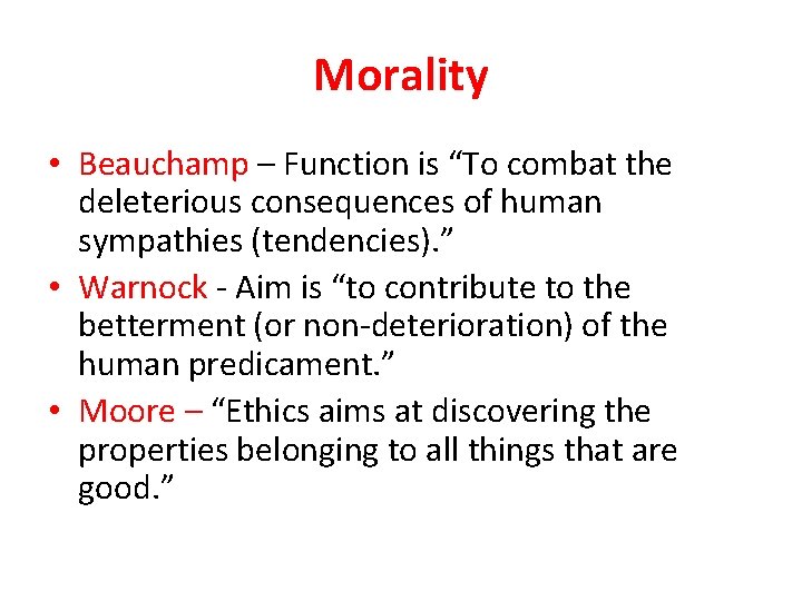 Morality • Beauchamp – Function is “To combat the deleterious consequences of human sympathies