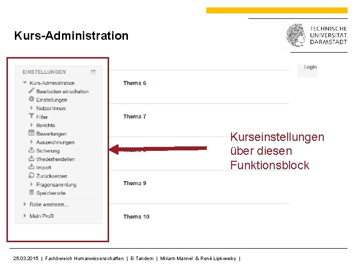 Kurs-Administration Kurseinstellungen über diesen Funktionsblock 25. 03. 2015 | Fachbereich Humanwissenschaften | E-Tandem |