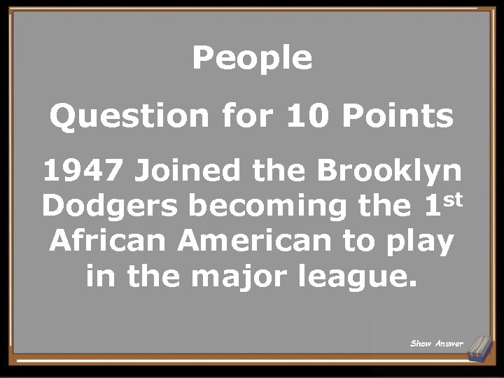 People Question for 10 Points 1947 Joined the Brooklyn st Dodgers becoming the 1