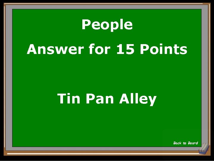 People Answer for 15 Points Tin Pan Alley Back to Board 