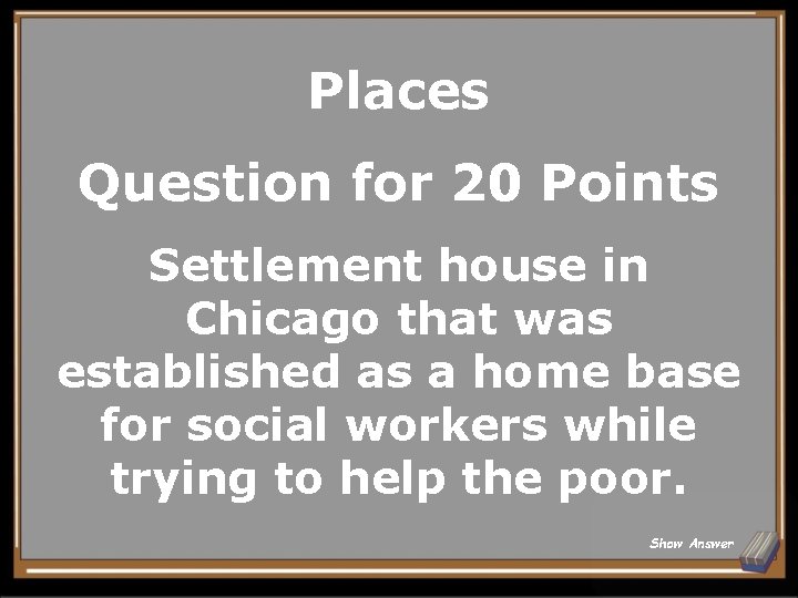 Places Question for 20 Points Settlement house in Chicago that was established as a