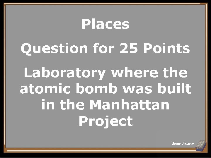 Places Question for 25 Points Laboratory where the atomic bomb was built in the