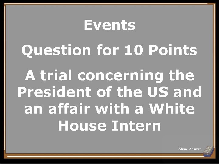 Events Question for 10 Points A trial concerning the President of the US and