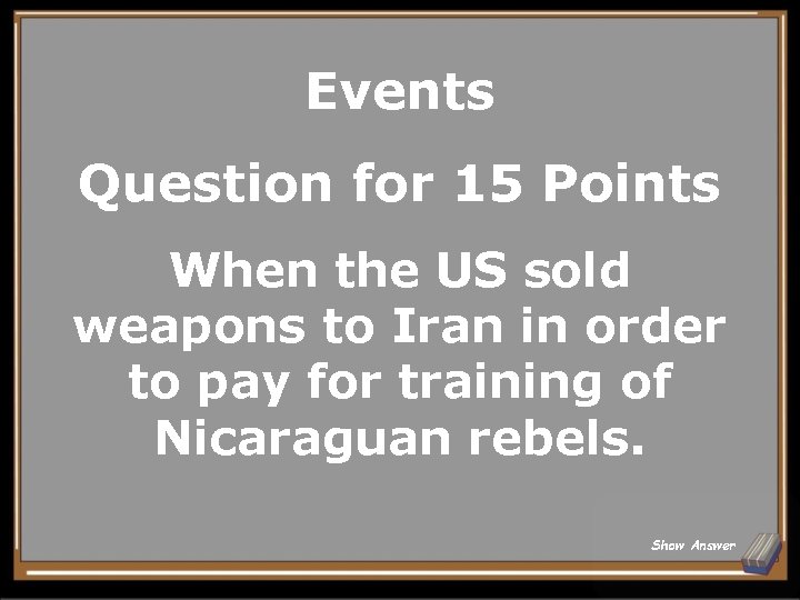 Events Question for 15 Points When the US sold weapons to Iran in order