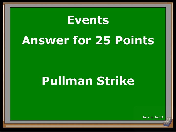 Events Answer for 25 Points Pullman Strike Back to Board 