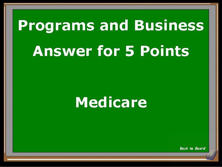 Programs and Business Answer for 5 Points Medicare Back to Board 