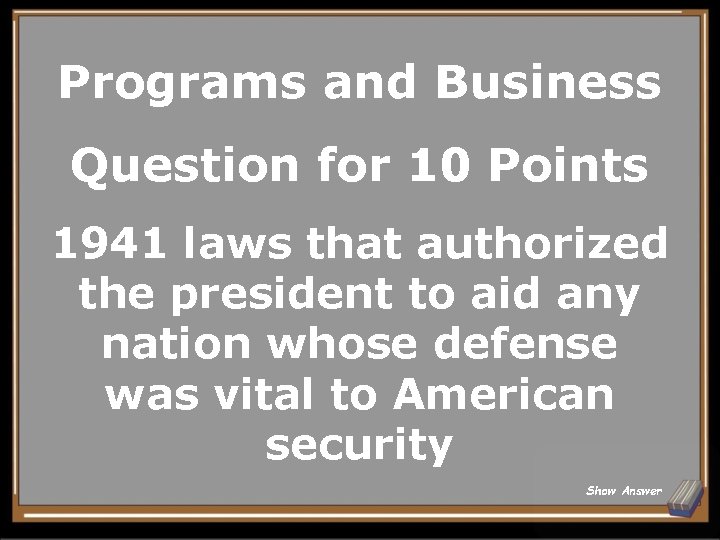 Programs and Business Question for 10 Points 1941 laws that authorized the president to