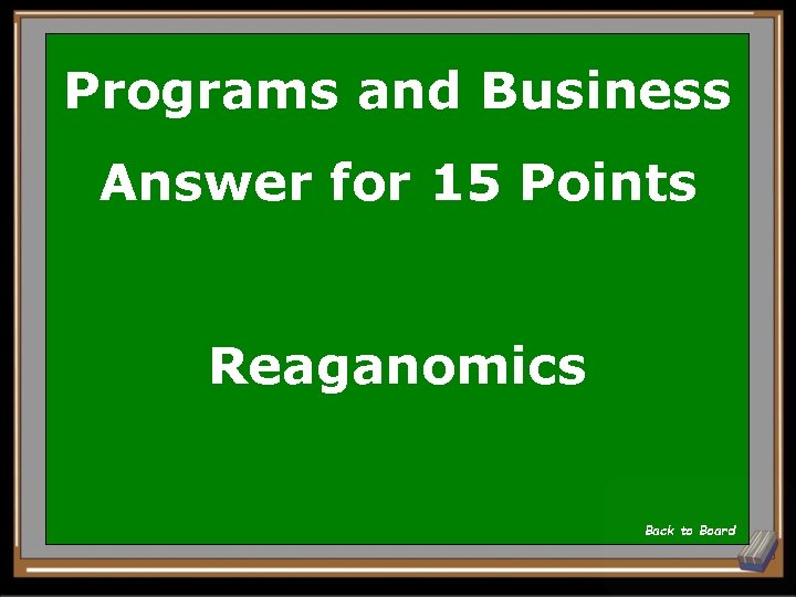Programs and Business Answer for 15 Points Reaganomics Back to Board 