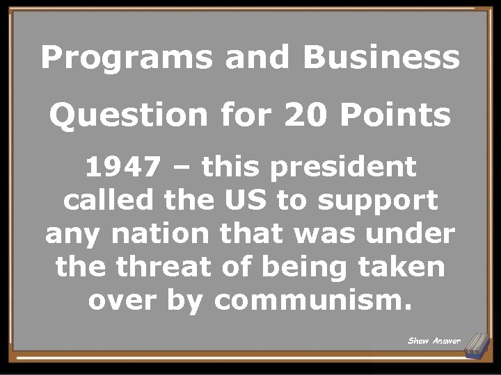 Programs and Business Question for 20 Points 1947 – this president called the US