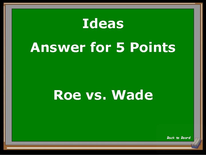 Ideas Answer for 5 Points Roe vs. Wade Back to Board 