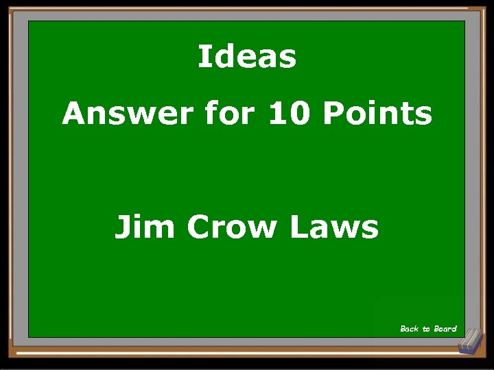 Ideas Answer for 10 Points Jim Crow Laws Back to Board 