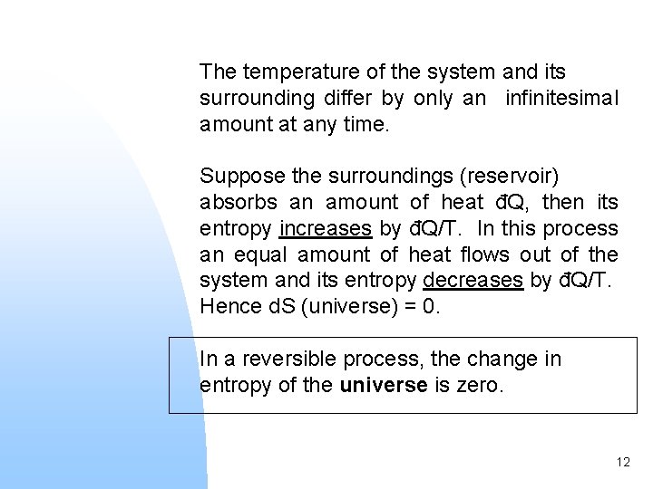 The temperature of the system and its surrounding differ by only an infinitesimal amount