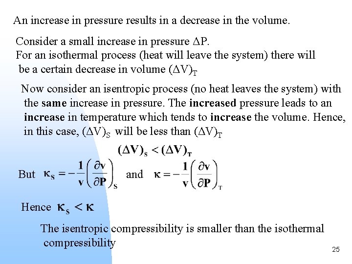 An increase in pressure results in a decrease in the volume. Consider a small