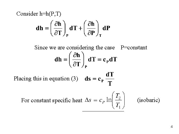 Consider h=h(P, T) Since we are considering the case P=constant Placing this in equation