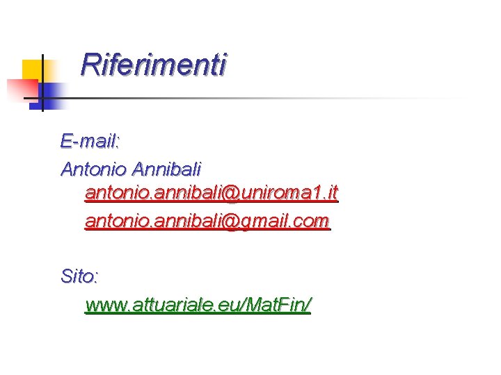 Riferimenti E-mail: Antonio Annibali antonio. annibali@uniroma 1. it antonio. annibali@gmail. com Sito: www. attuariale.