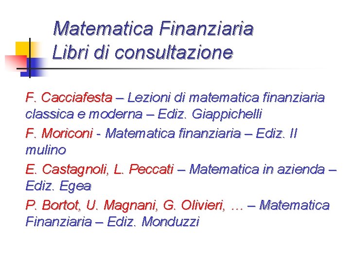 Matematica Finanziaria Libri di consultazione F. Cacciafesta – Lezioni di matematica finanziaria classica e