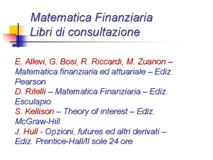 Matematica Finanziaria Libri di consultazione E. Allevi, G. Bosi, R. Riccardi, M. Zuanon –