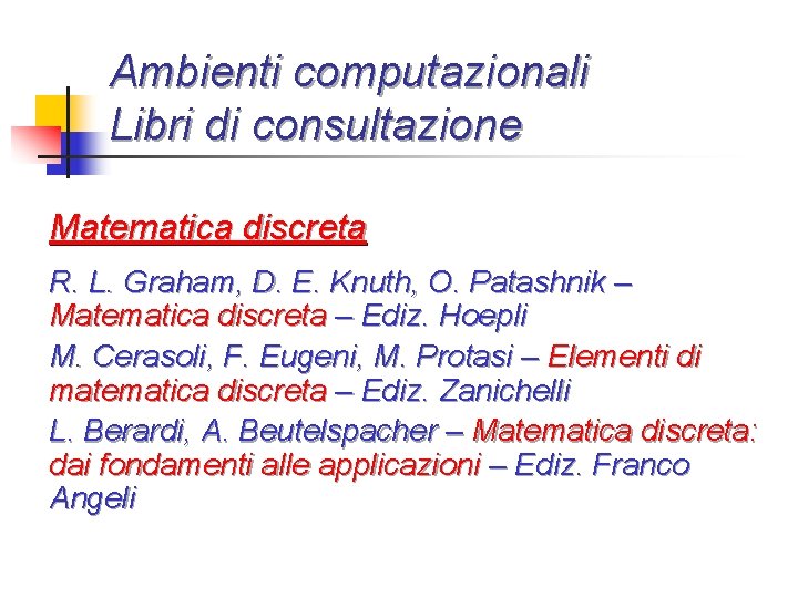 Ambienti computazionali Libri di consultazione Matematica discreta R. L. Graham, D. E. Knuth, O.