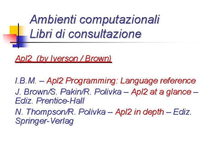Ambienti computazionali Libri di consultazione Apl 2 (by Iverson / Brown) I. B. M.