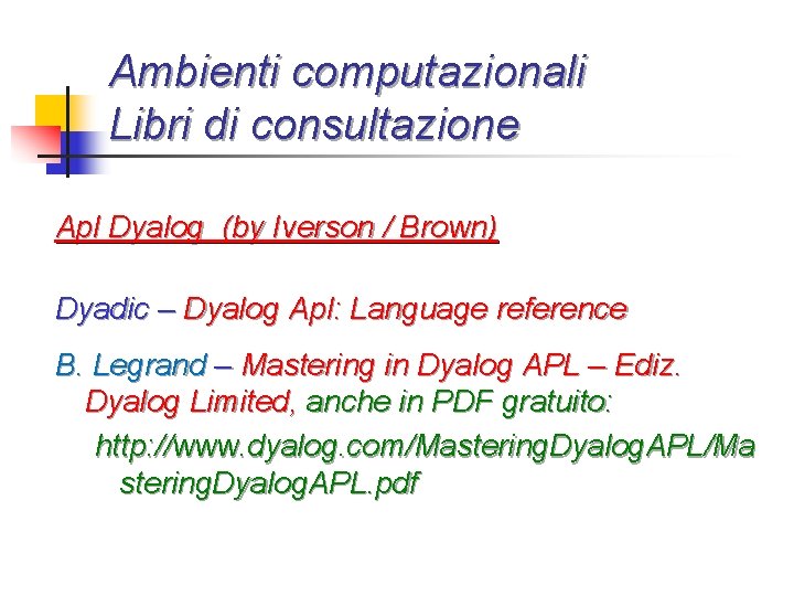 Ambienti computazionali Libri di consultazione Apl Dyalog (by Iverson / Brown) Dyadic – Dyalog