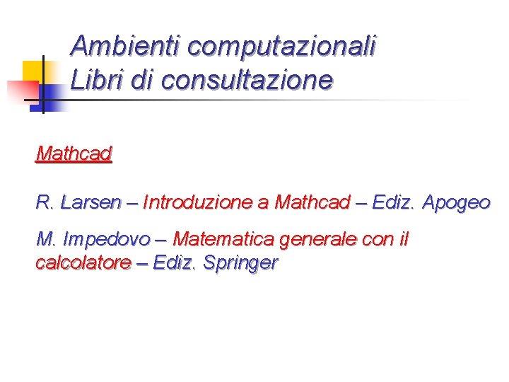 Ambienti computazionali Libri di consultazione Mathcad R. Larsen – Introduzione a Mathcad – Ediz.