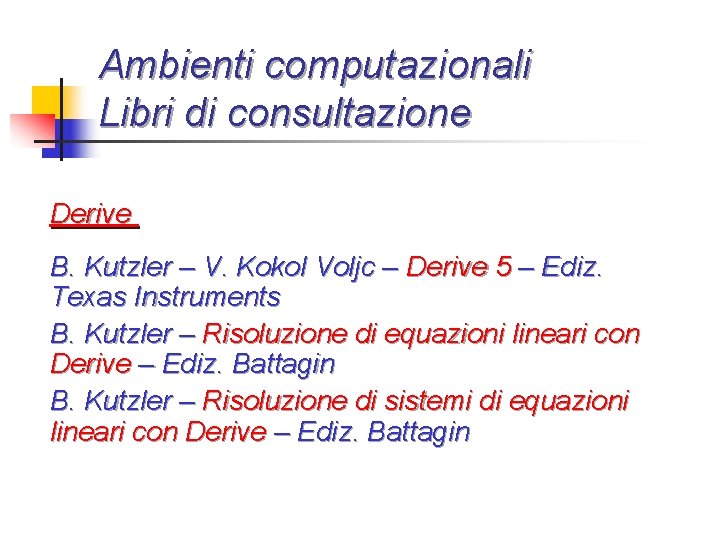 Ambienti computazionali Libri di consultazione Derive B. Kutzler – V. Kokol Voljc – Derive