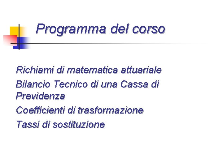 Programma del corso Richiami di matematica attuariale Bilancio Tecnico di una Cassa di Previdenza